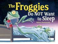 Title: The Froggies Do NOT Want to Sleep, Author: Adam Gustavson