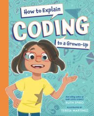 Title: How to Explain Coding to a Grown-Up, Author: Ruth Spiro