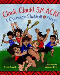 Title: Clack, Clack! Smack! A Cherokee Stickball Story, Author: Traci Sorell