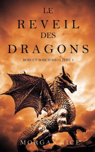 Title: Le Rï¿½veil des Dragons (Rois et Sorciers -Livre 1), Author: Morgan Rice