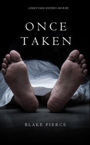 Title: Once Taken (a Riley Paige Mystery--Book #2), Author: Blake Pierce