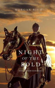 Title: Night of the Bold (Kings and Sorcerers--Book 6), Author: Morgan Rice