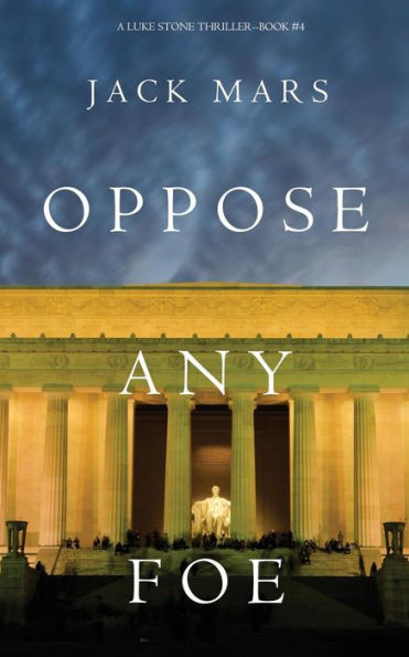 Oppose Any Foe (A Luke Stone Thriller-Book 4)