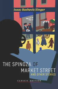 Title: The Spinoza of Market Street: and Other Stories, Author: Isaac Bashevis Singer