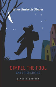 Title: Gimpel the Fool and Other Stories, Author: Isaac Bashevis Singer