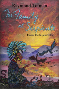 Title: The Family at Serpiente: First in The Serpent Trilogy, Author: Raymond Tolman