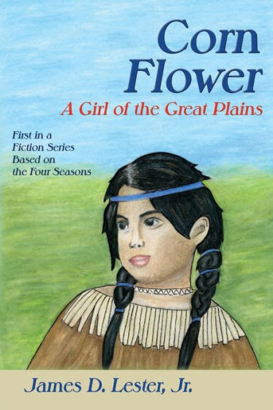 Corn Flower: a Girl of the Great Plains, First Fiction Series Based on Four Seasons