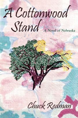 A Cottonwood Stand A Novel Of Nebraska By Chuck Redman Paperback