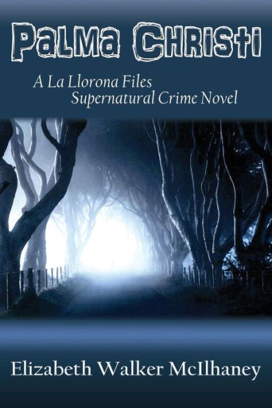 Palma Christi: A La Llorona Files Supernatural Crime Novel