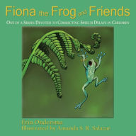 Title: Fiona the Frog and Friends: One of a Series Devoted to Correcting Speech Delays in Children, Author: Erin Ondersma