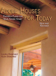 Title: Adobe Houses for Today: Flexible Plans for Your Adobe Home (Revised), Author: Laura Sanchez