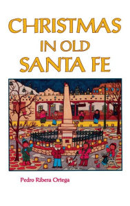 Title: Christmas in Old Santa Fe, Author: Pedro Ribera Ortega