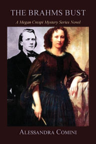 Title: The Brahms Bust: A Megan Crespi Mystery Series Novel, Author: Alessandra Comini