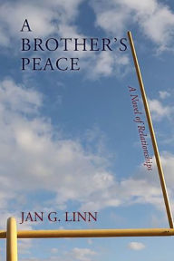Title: A Brother's Peace: A Novel of Relationships, Author: Jan G. Linn