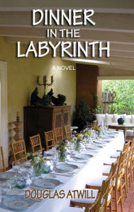 Title: Dinner in the Labyrinth, Author: Douglas Atwill
