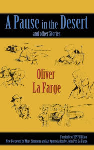 Title: A Pause in the Desert and Other Stories: Facsimile of 1957 edition, Author: Oliver La Farge