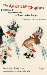 Title: The American Rhythm: Studies and Reexpressions of Amerindian Songs; Facsimile of 1930 edition, Author: Mary Austin