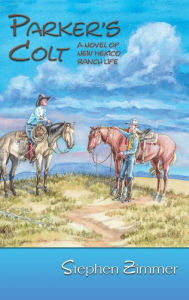 Title: Parker's Colt: A Novel of New Mexico Ranch Life, Author: Stephen Zimmer