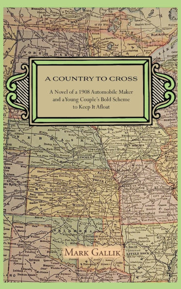 a Country to Cross: Novel of 1908 Automobile Maker and Young Couple's Bold Scheme Keep It Afloat