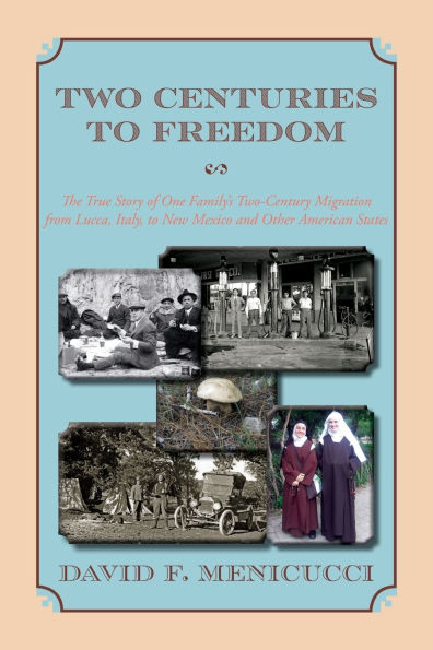 Two Centuries to Freedom: The True Story of One Family's Two-Century Migration from Lucca, Italy, to New Mexico and Other American States (Softcover)