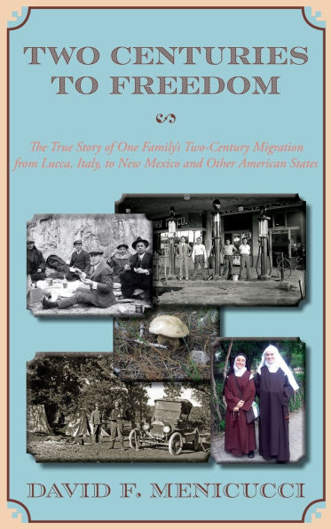 Two Centuries to Freedom: The True Story of One Family's Two-Century Migration from Lucca, Italy, to New Mexico and Other American States (Hardcover)