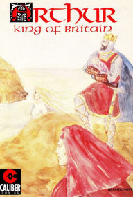 Title: Arthur: King of Britain (Graphic Novel), Author: Michael Fraley