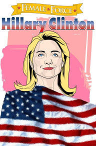 Title: Female Force: Hillary Clinton: the Graphic novel, Author: Michael Frizell