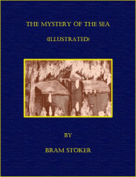 Title: The Mystery of the Sea (Illustrated), Author: Bram Stoker