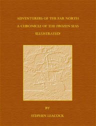 Title: Adventurers of the Far North (Illustrated), Author: Stephen Leacock