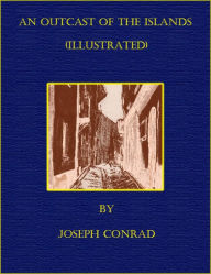 Title: An Outcast of the Islands (Illustrated), Author: Joseph Conrad