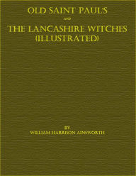 Title: Old Saint Paul's and The Lancashire Witches (Illustrated), Author: William Harrison Ainsworth