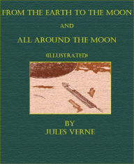 Title: From The Earth To The Moon and All Around The Moon (Illustrated), Author: Jules Verne