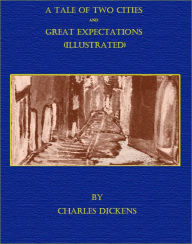 Title: A Tale of Two Cities and Great Expectations (Illustrated), Author: Charles Dickens