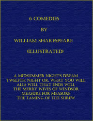 Title: 6 Comedies by Wiiliam Shakespeare (Illustrated), Author: William Shakespeare