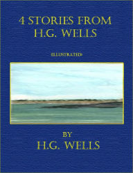 Title: 4 Stories From H.G. Wells (Illustrated), Author: H. G. Wells