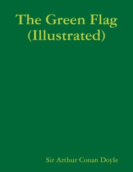 Title: The Green Flag (Illustrated), Author: Arthur Conan Doyle