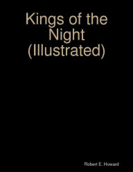 Title: Kings of the Night (Illustrated), Author: Robert E. Howard