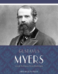 Title: Great Fortunes from Railroads, Author: Gustavus Myers