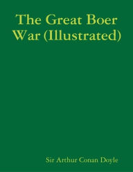 Title: The Great Boer War (Illustrated), Author: Arthur Conan Doyle