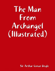 Title: The Man from Archangel (Illustrated), Author: Arthur Conan Doyle