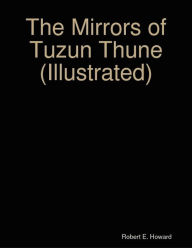 Title: The Mirrors of Tuzun Thune (Illustrated), Author: Robert E. Howard