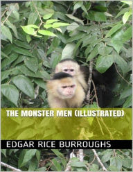 Title: The Monster Men (Illustrated), Author: Edgar Rice Burroughs