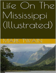 Title: Life on The Mississippi (Illustrated), Author: Mark Twain