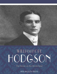 Title: The House on the Borderland, Author: William Hope Hodgson
