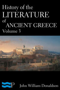 Title: History of the Literature of Ancient Greece Volume 3, Author: John William Donaldson