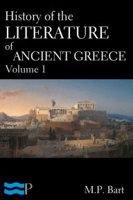 Title: History of the Literature of Ancient Greece, Volume 1, Author: M.P. Bart