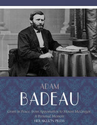 Title: Grant in Peace: from Appomattox to Mount McGregor, a Personal Memoir, Author: Adam Badeau