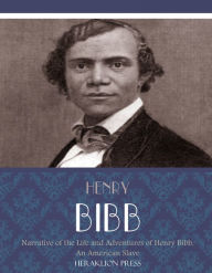 Title: Narrative of the Life and Adventures of Henry Bibb, An American Slave, Author: Henry Bibb