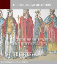 Title: The Franks, from Their First Appearance in History to the Death of King Pepin, Author: Walter C. Perry