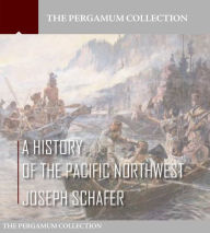 Title: A History of the Pacific Northwest, Author: Joseph Schafer